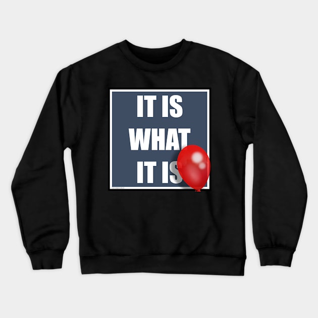 IT IS WHAT IT IS Crewneck Sweatshirt by VanceCapleyArt1972